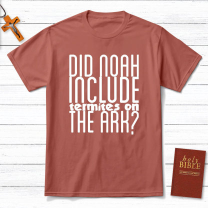 Did Noah Include Termites On The Ark Christian T-Shirt