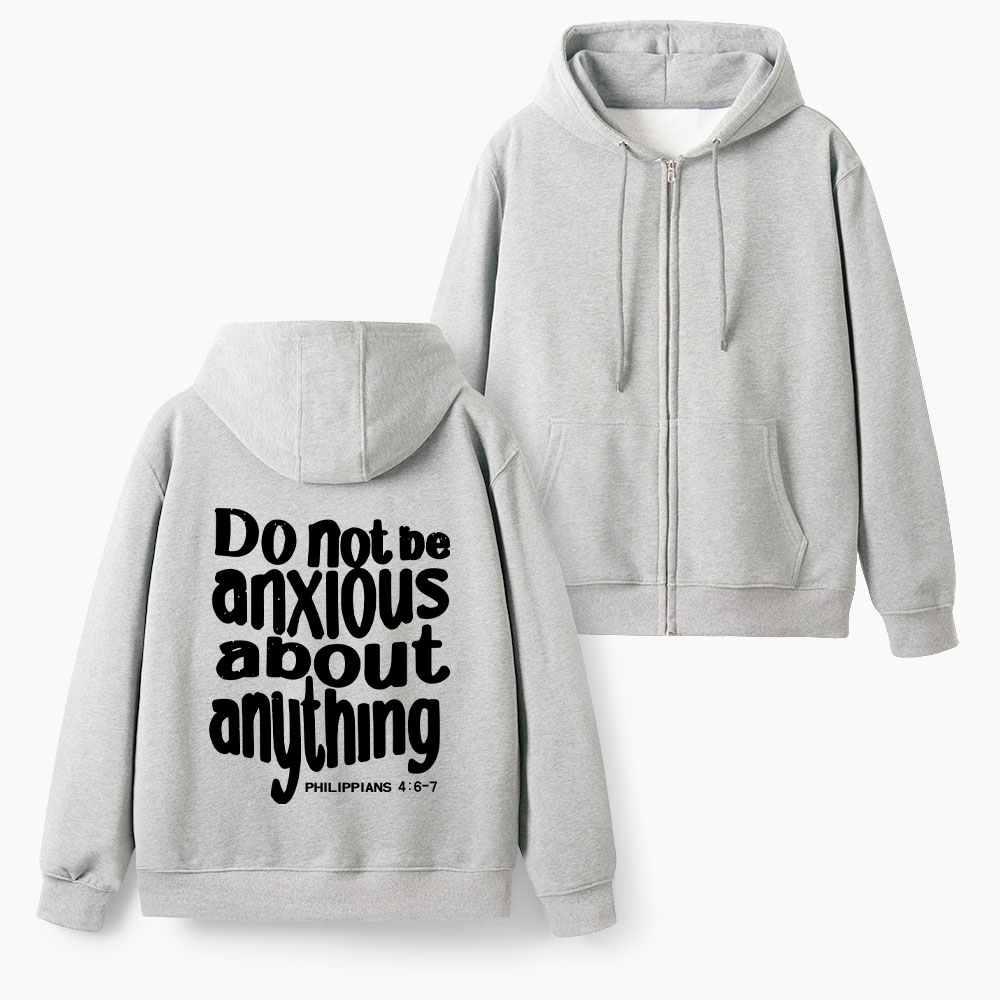 Do Not Anxious About Anything Christian Fleece-Lined Full-Zip Hoodie