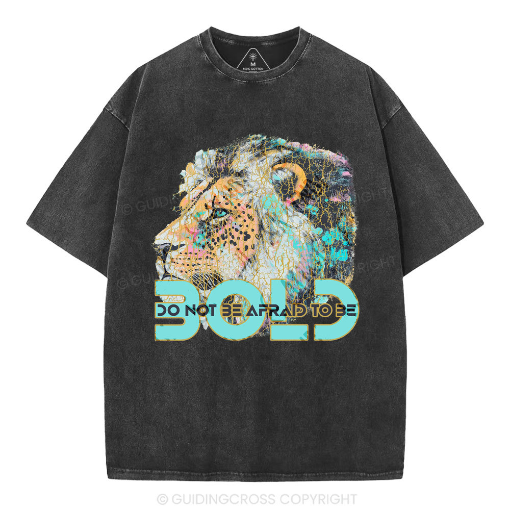 Do Not Be Afraid To Be Bold Christian Washed T-Shirt