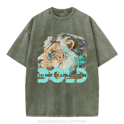 Do Not Be Afraid To Be Bold Christian Washed T-Shirt