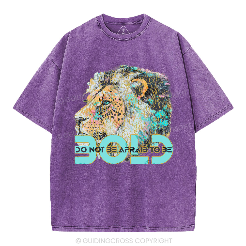 Do Not Be Afraid To Be Bold Christian Washed T-Shirt