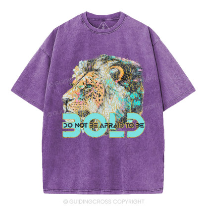 Do Not Be Afraid To Be Bold Christian Washed T-Shirt