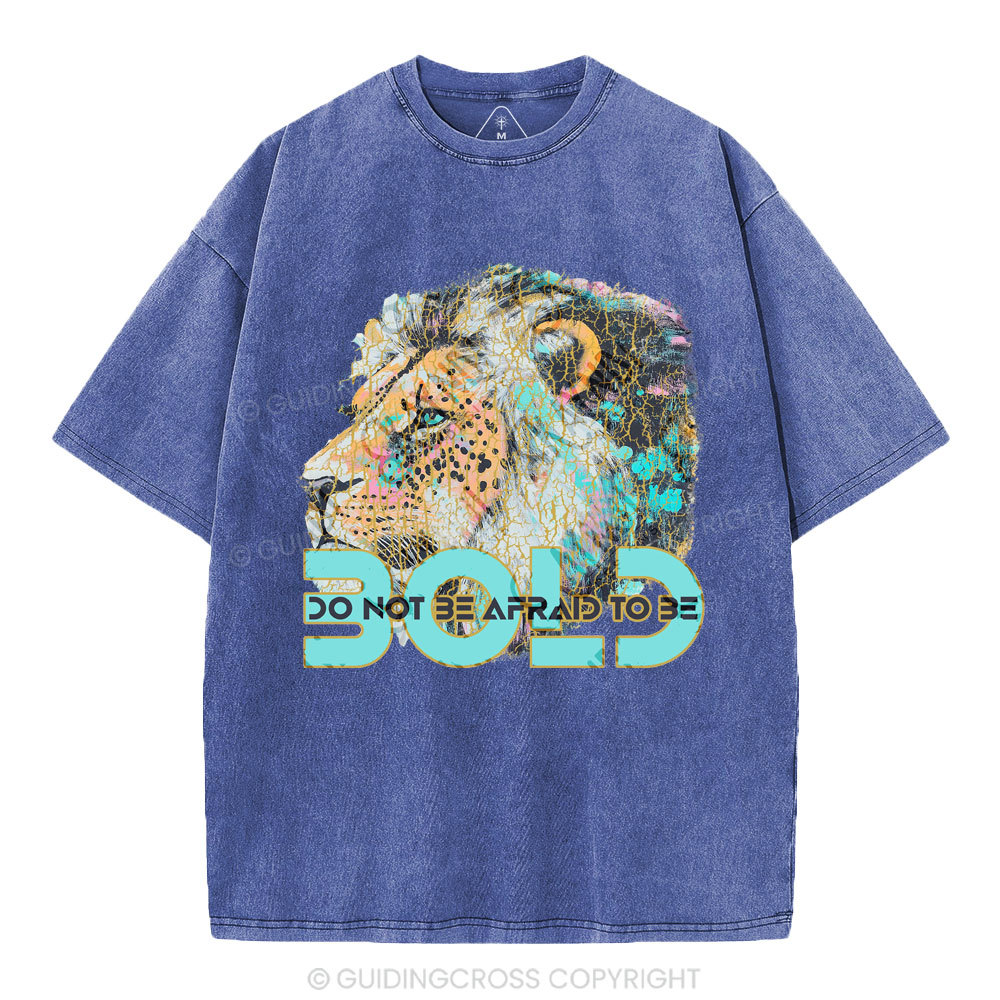 Do Not Be Afraid To Be Bold Christian Washed T-Shirt
