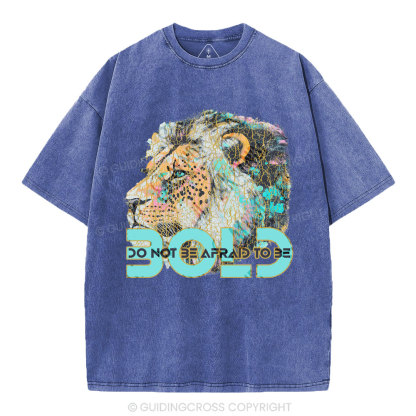 Do Not Be Afraid To Be Bold Christian Washed T-Shirt