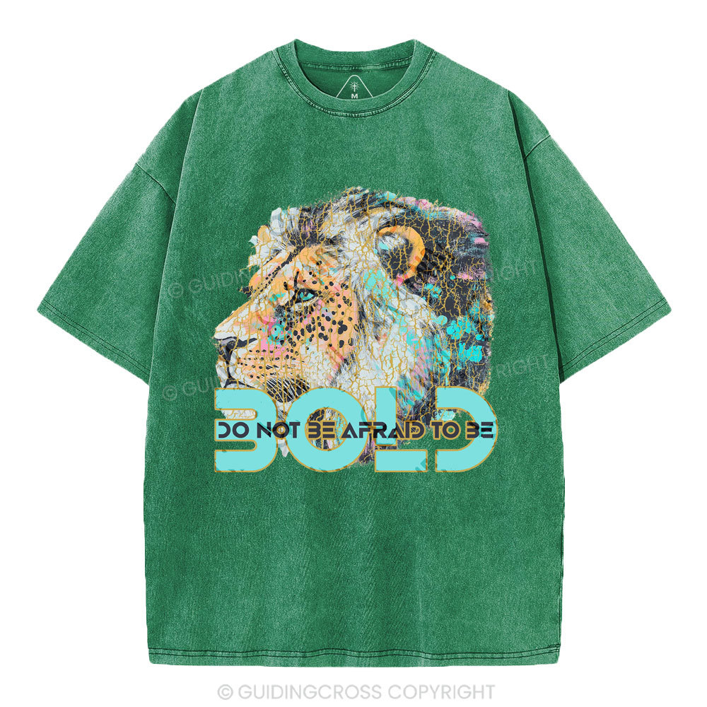 Do Not Be Afraid To Be Bold Christian Washed T-Shirt