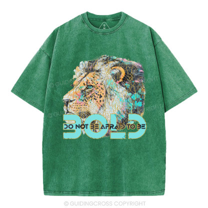 Do Not Be Afraid To Be Bold Christian Washed T-Shirt