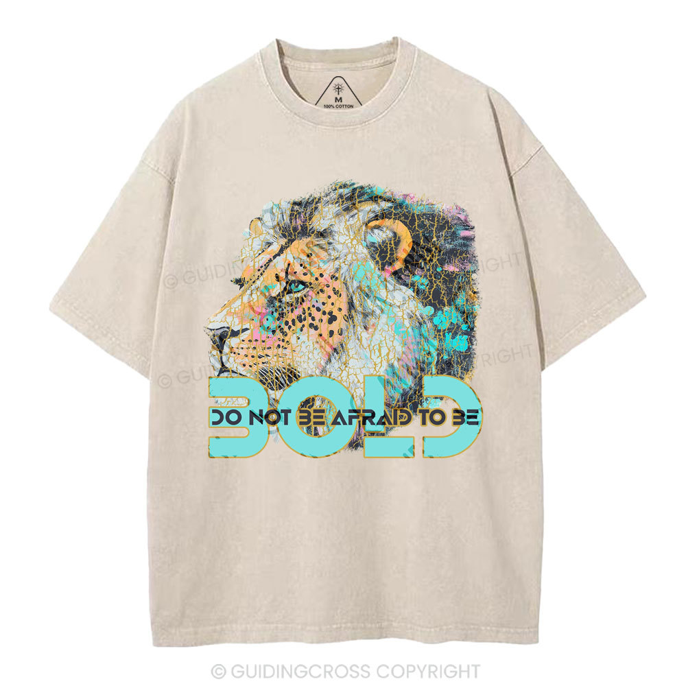 Do Not Be Afraid To Be Bold Christian Washed T-Shirt