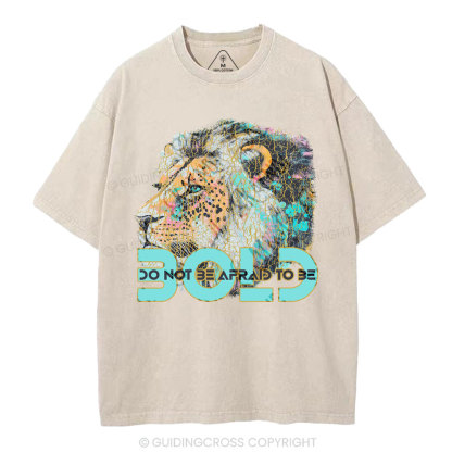 Do Not Be Afraid To Be Bold Christian Washed T-Shirt