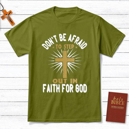 Do Not Be Afraid To Step Out In Faith For God Christian T-Shirt
