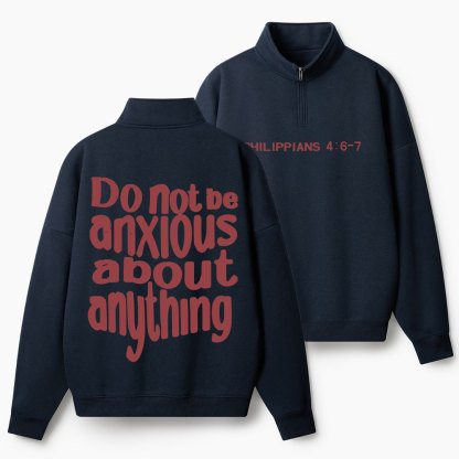 Do Not Be Anxious About Anything Christian Half Zip Fleece Sweatshirt
