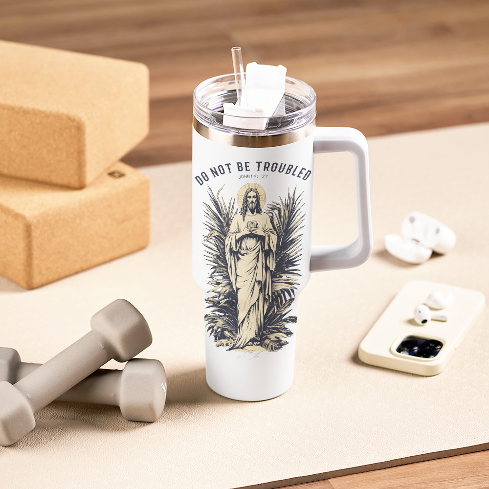 Do Not Be Troubled 40OZ Tumbler