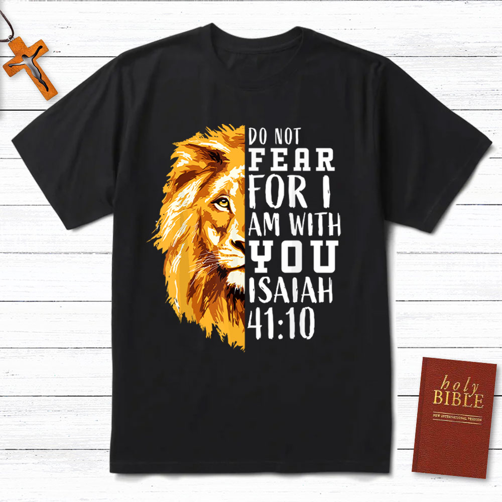 Do Not Fear  For I Am With You Christian T-Shirt