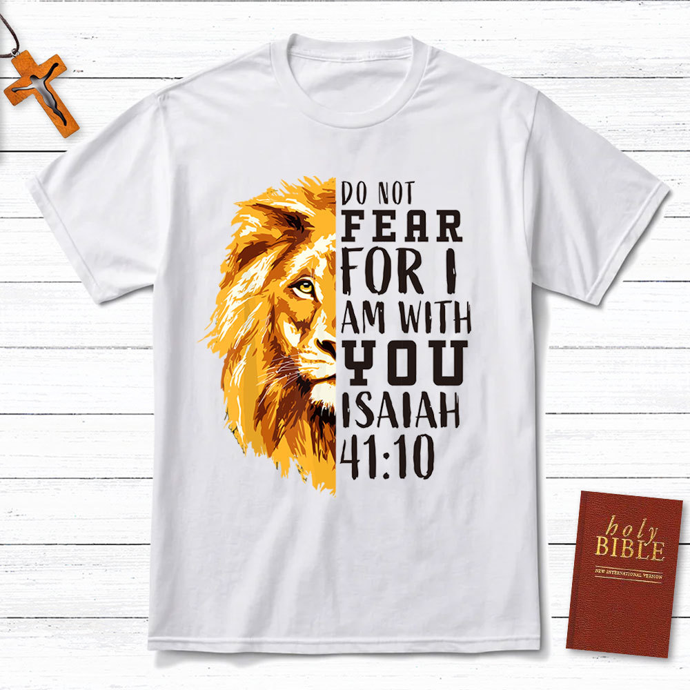Do Not Fear  For I Am With You Christian T-Shirt