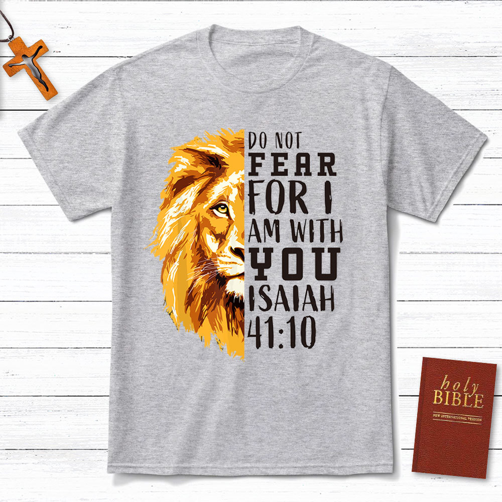 Do Not Fear  For I Am With You Christian T-Shirt