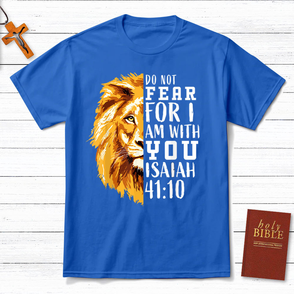 Do Not Fear  For I Am With You Christian T-Shirt