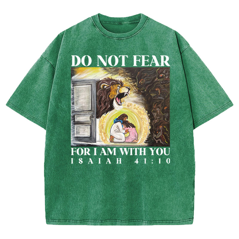 Do Not Fear For I Am With You Christian Washed T-shirt