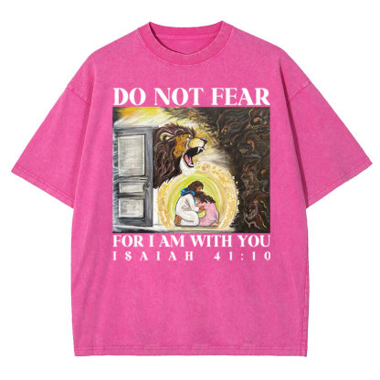 Do Not Fear For I Am With You Christian Washed T-shirt