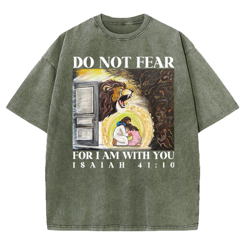Do Not Fear For I Am With You Christian Washed T-shirt