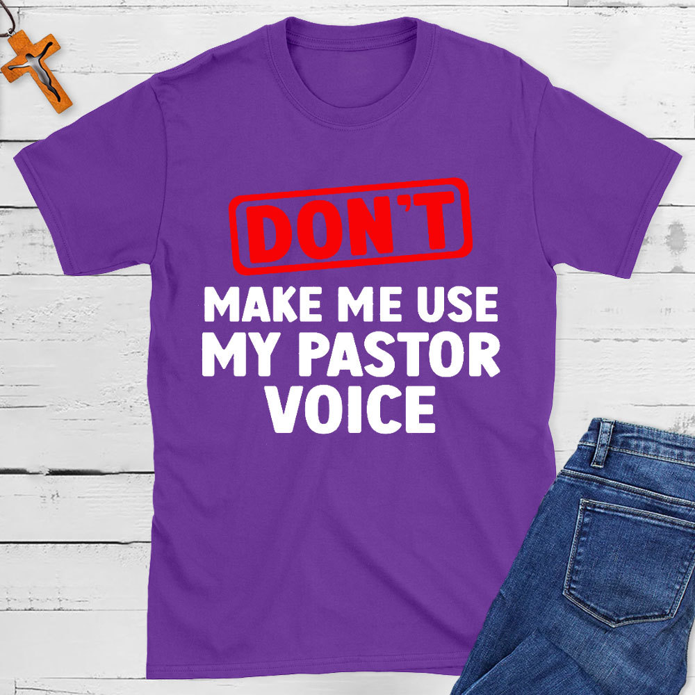 Do Not Make Me Use My Pastor Voice Christian T-Shirt