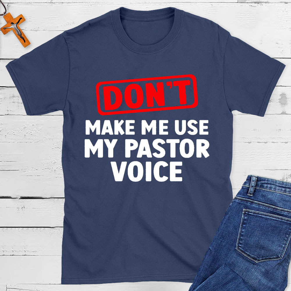 Do Not Make Me Use My Pastor Voice Christian T-Shirt