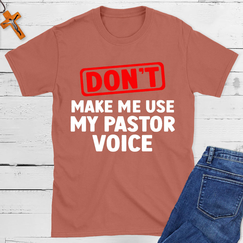 Do Not Make Me Use My Pastor Voice Christian T-Shirt