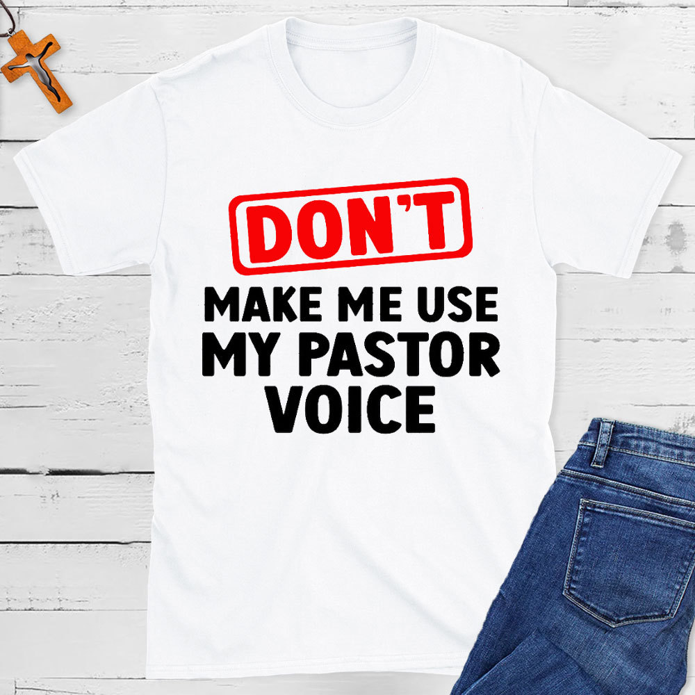 Do Not Make Me Use My Pastor Voice Christian T-Shirt