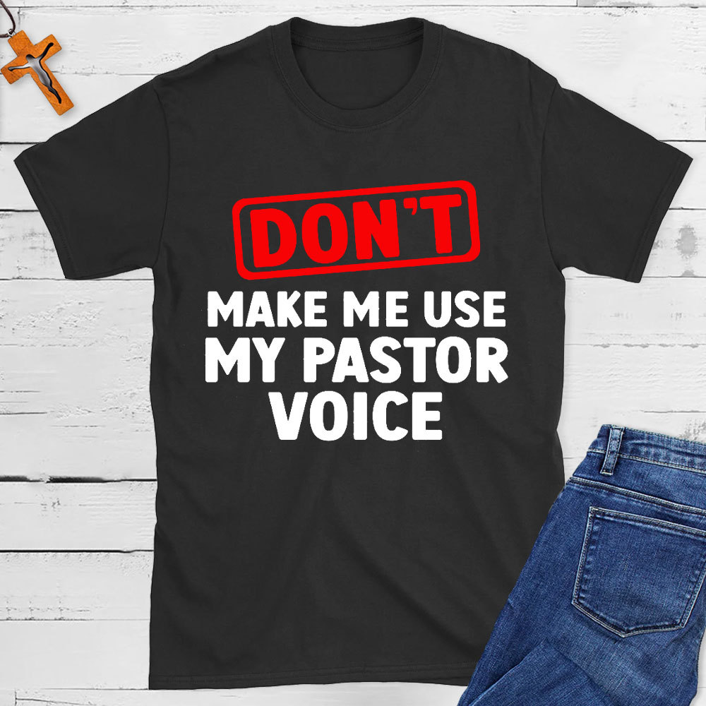 Do Not Make Me Use My Pastor Voice Christian T-Shirt