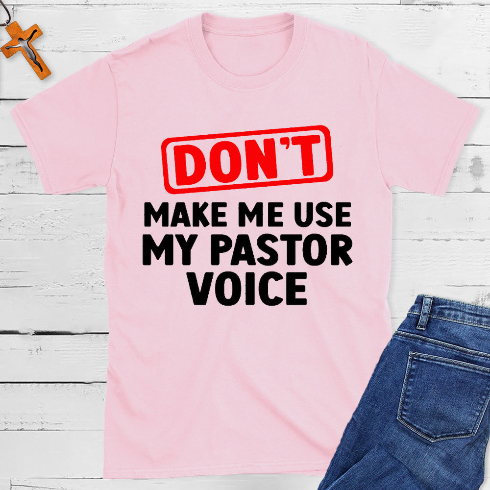 Do Not Make Me Use My Pastor Voice Christian T-Shirt