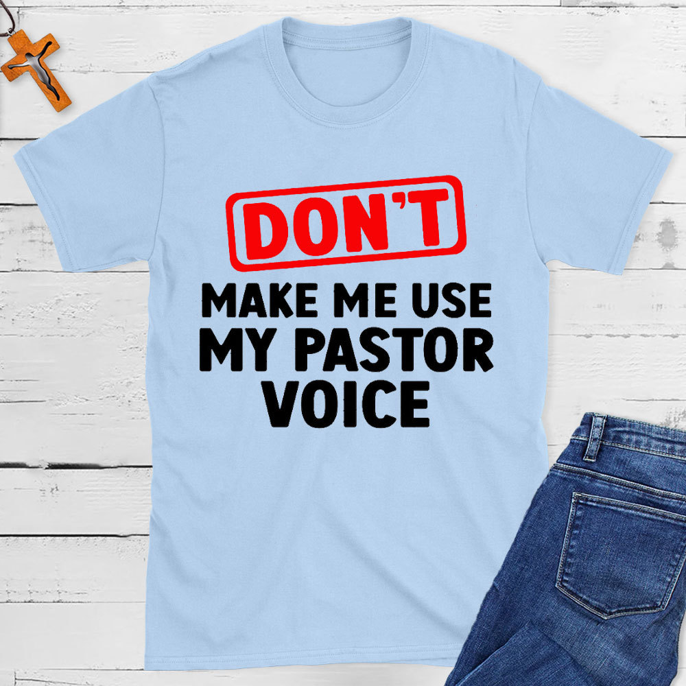 Do Not Make Me Use My Pastor Voice Christian T-Shirt