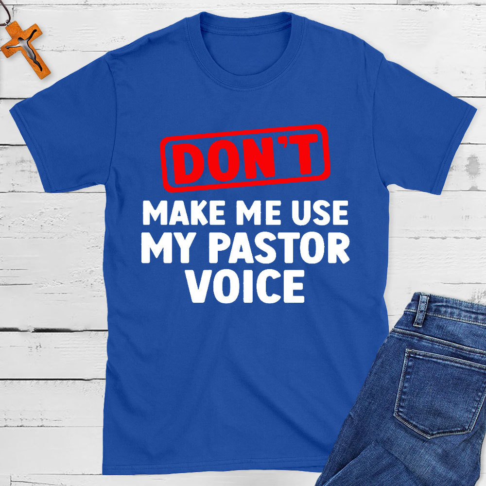 Do Not Make Me Use My Pastor Voice Christian T-Shirt