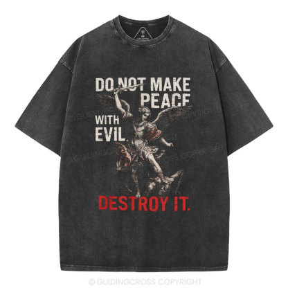 Do Not Make Peace With Evil Destroy It Christian Washed T-Shirt