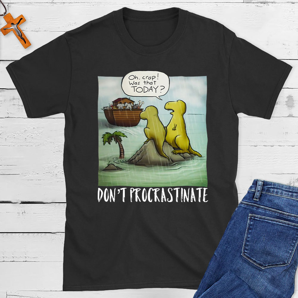 Do Not Procrastinate Christian T-Shirt