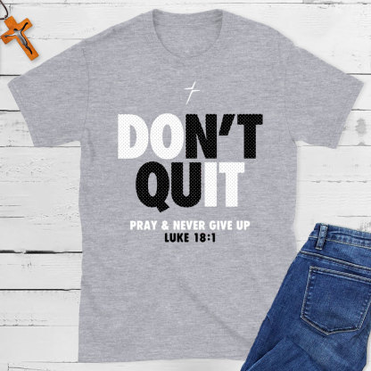Do Not Quit Prey And Never Give Up Christian T-Shirt