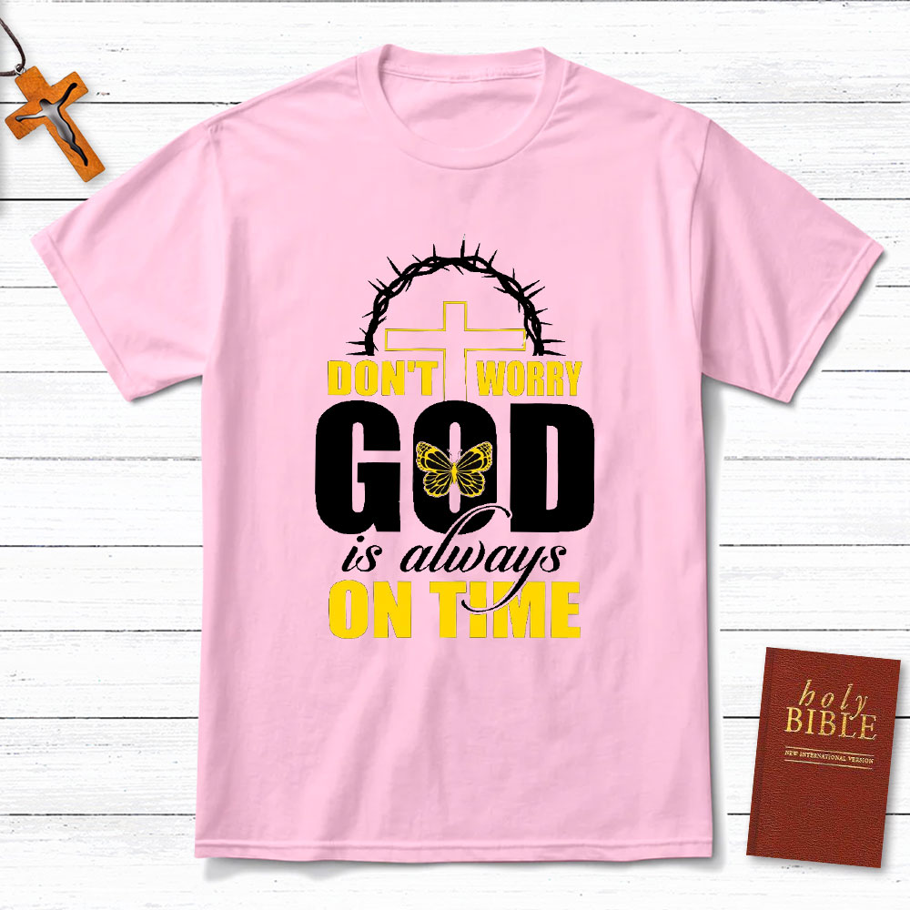 Do Not Worry God Is Always On Time Christian T-Shirt