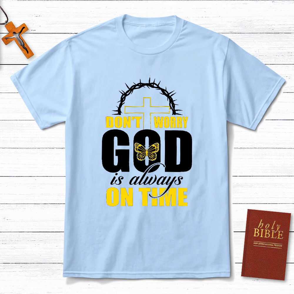 Do Not Worry God Is Always On Time Christian T-Shirt