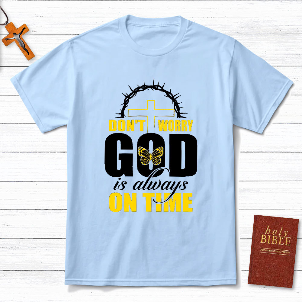 Do Not Worry God Is Always On Time Christian T-Shirt