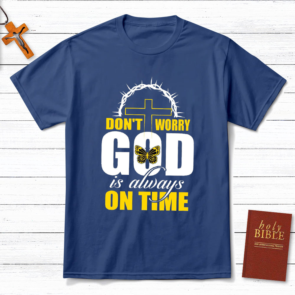 Do Not Worry God Is Always On Time Christian T-Shirt