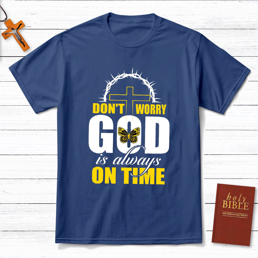 Do Not Worry God Is Always On Time Christian T-Shirt