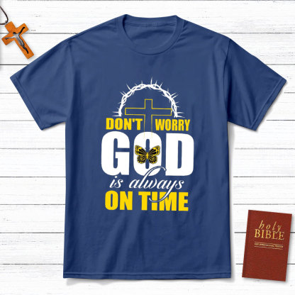 Do Not Worry God Is Always On Time Christian T-Shirt