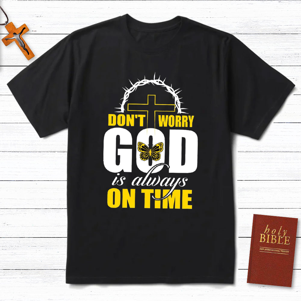 Do Not Worry God Is Always On Time Christian T-Shirt