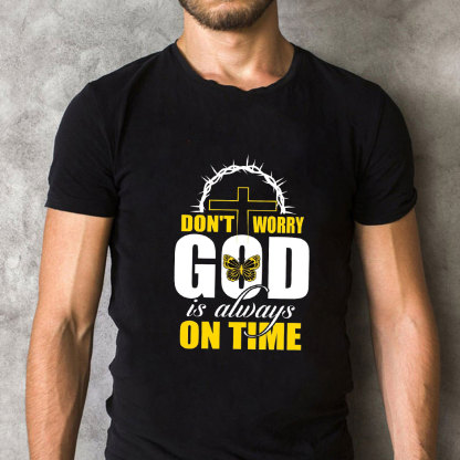 Do Not Worry God Is Always On Time Christian T-Shirt