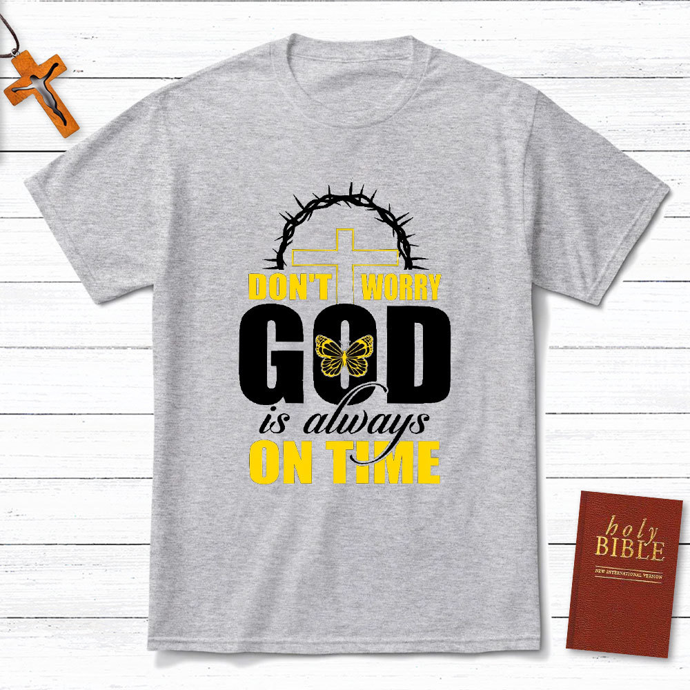 Do Not Worry God Is Always On Time Christian T-Shirt