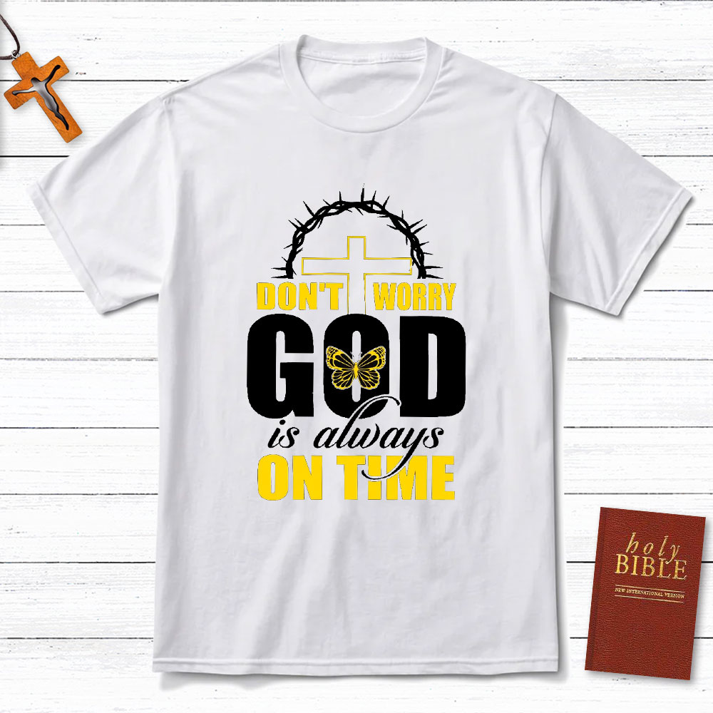 Do Not Worry God Is Always On Time Christian T-Shirt