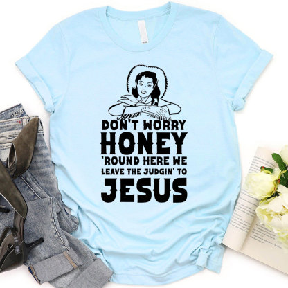 Do Not Worry Honey Christian T-Shirt