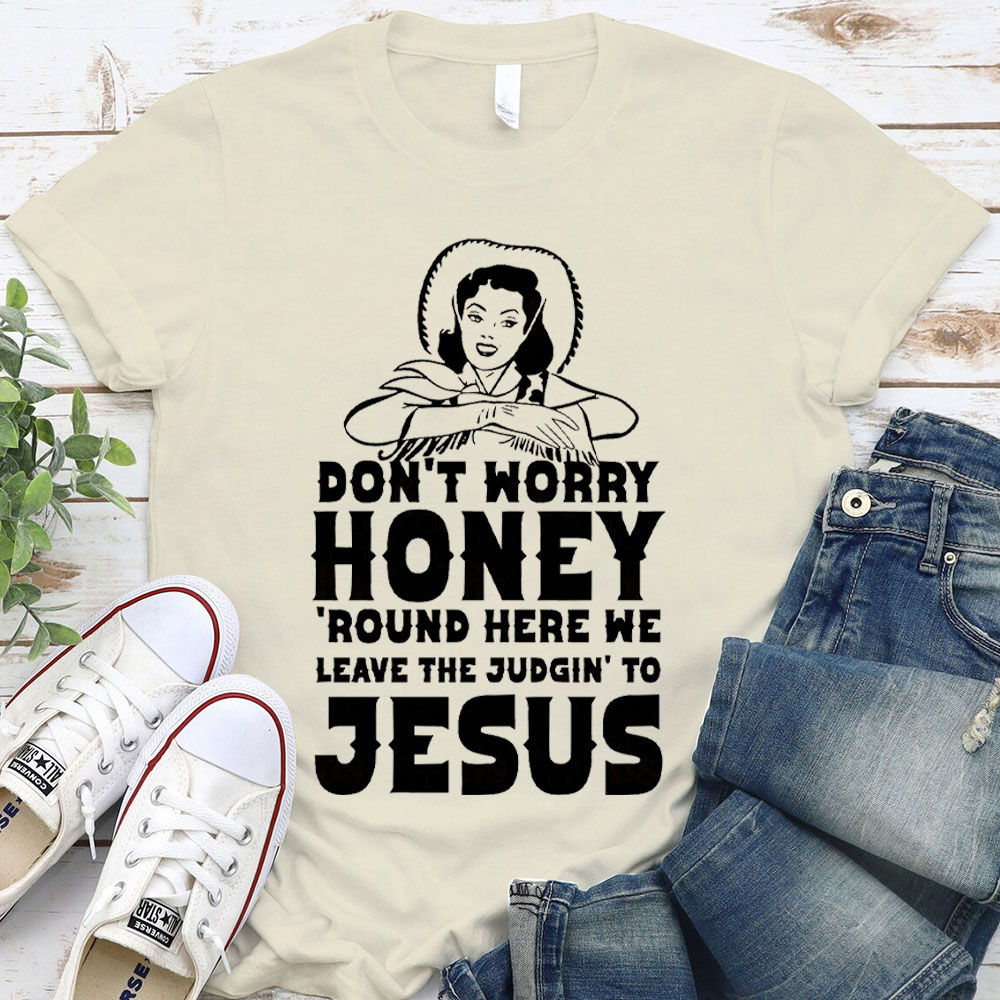 Do Not Worry Honey Christian T-Shirt
