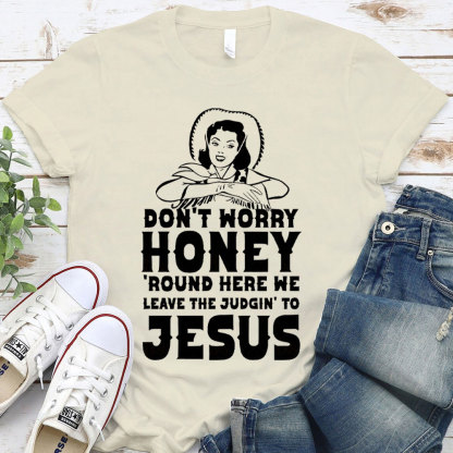 Do Not Worry Honey Christian T-Shirt