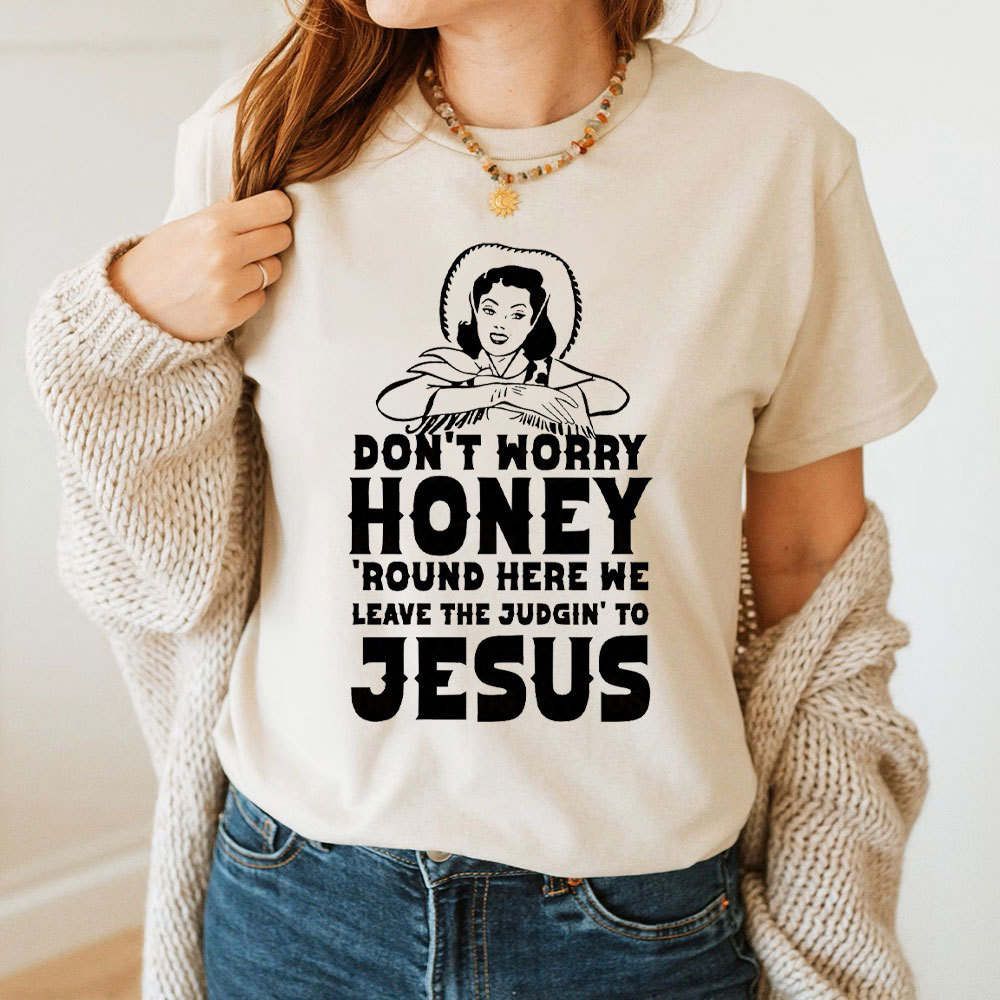 Do Not Worry Honey Christian T-Shirt