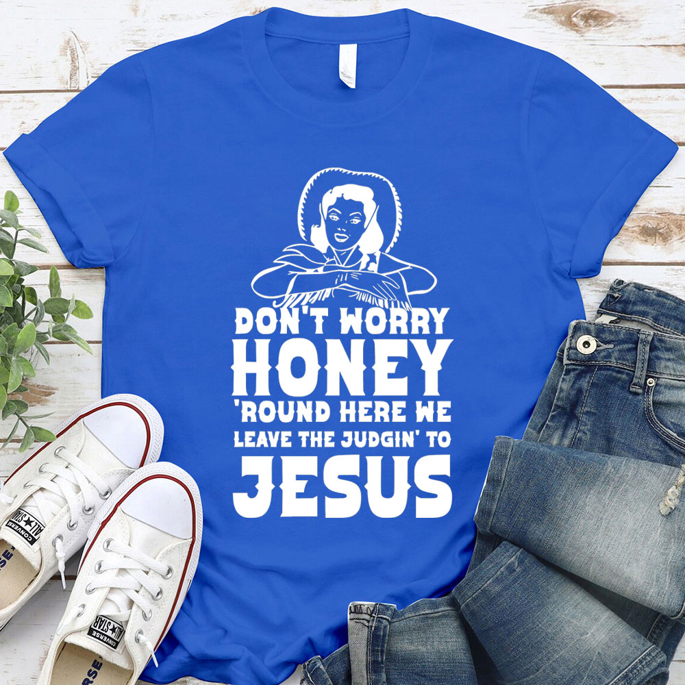 Do Not Worry Honey Christian T-Shirt