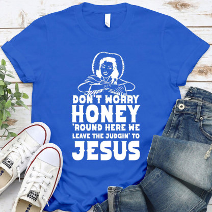 Do Not Worry Honey Christian T-Shirt