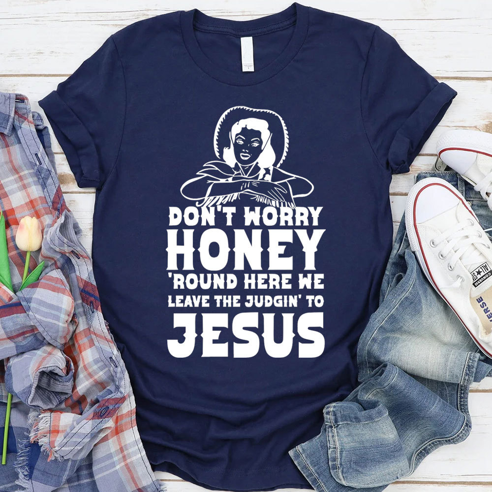Do Not Worry Honey Christian T-Shirt